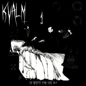 Kvalm - The Greatest Story Ever Told
